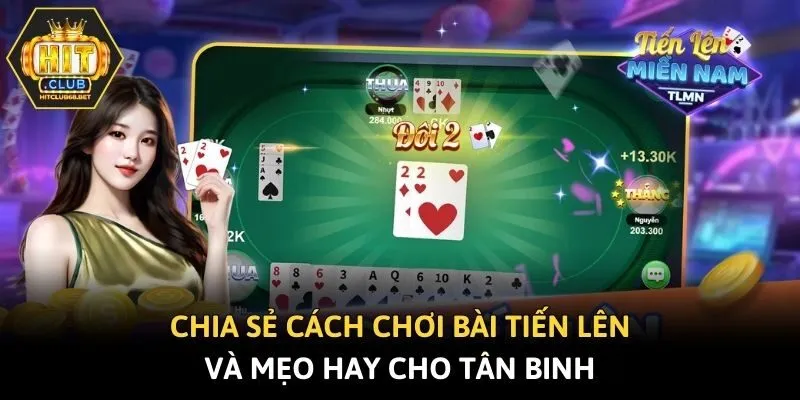 Chia Sẻ Cách Chơi Bài Tiến Lên Và Mẹo Hay Cho Tân Binh