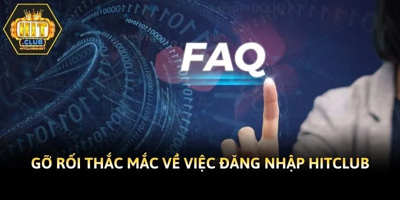 Gỡ rối thắc mắc về việc đăng nhập Hitclub
