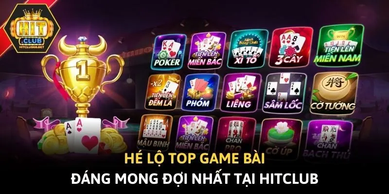 Hé lộ top game bài đáng mong đợi nhất tại Hitclub
