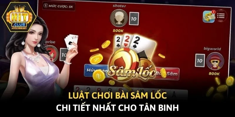 Luật chơi bài Sâm Lốc chi tiết nhất cho tân binh