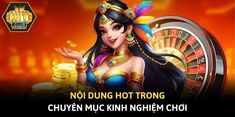 Nội dung hot trong chuyên mục kinh nghiệm chơi
