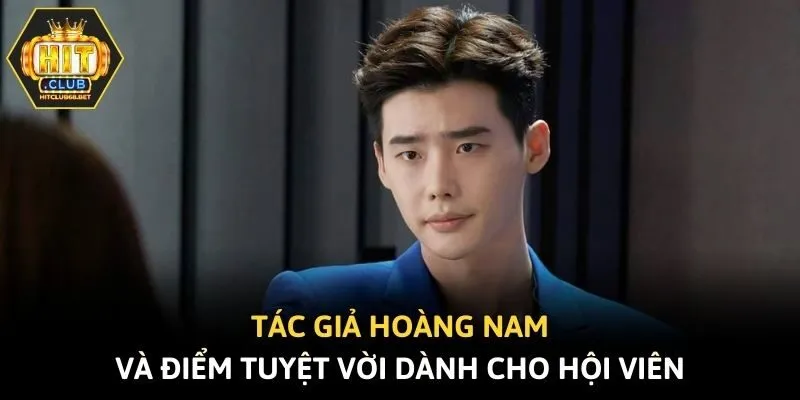 Tác giả Hoàng Nam và điểm tuyệt vời dành cho hội viên