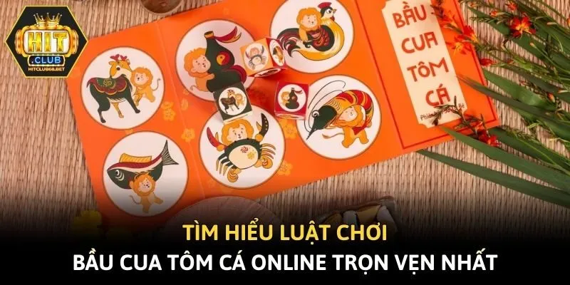Tìm hiểu luật chơi bầu cua tôm cá online trọn vẹn nhất
